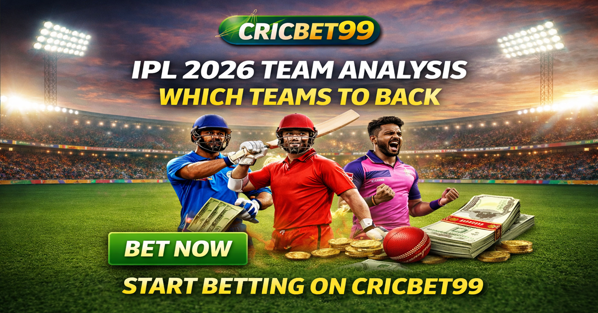 Cricbet99 IPL 2026 Team Analysis — Which Teams to Back